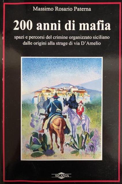 200 Anni Di Mafia. Spazi E Percorsi Del Crimine Organizzato Siciliano Delle Origini Alla Strage Di Via D'Amelio - Massimo Paterni - copertina