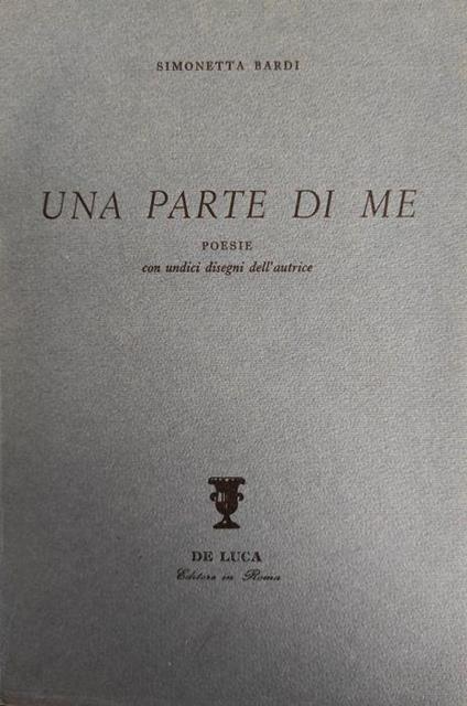Una Parte Di Me. Poesie Con 11 Disegni Dell'Autrice - Simonetta Bardi - copertina