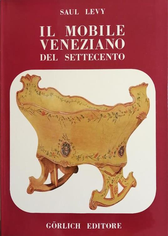 Il Mobile Veneziano Del Settecento - Saul Levy - 2