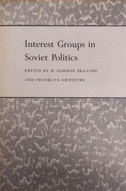 Interest Groups In Soviet Politics Di: Skilling H. Gordon - copertina