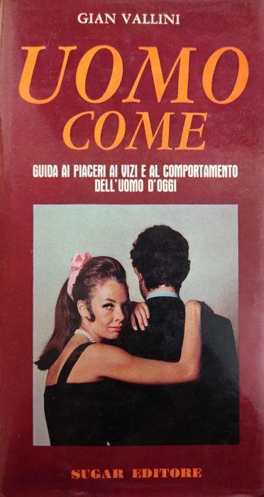 Uomo Come. Guida Ai Piacer, Ai Vizi E Al Comportamento Dell'Uo,O D'Oggi Di: Vallini Gian - copertina