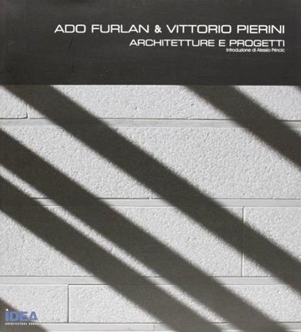 Ado Furlan E Vittorio Pierini. Architetture E Progetti - Ado Furlan - copertina
