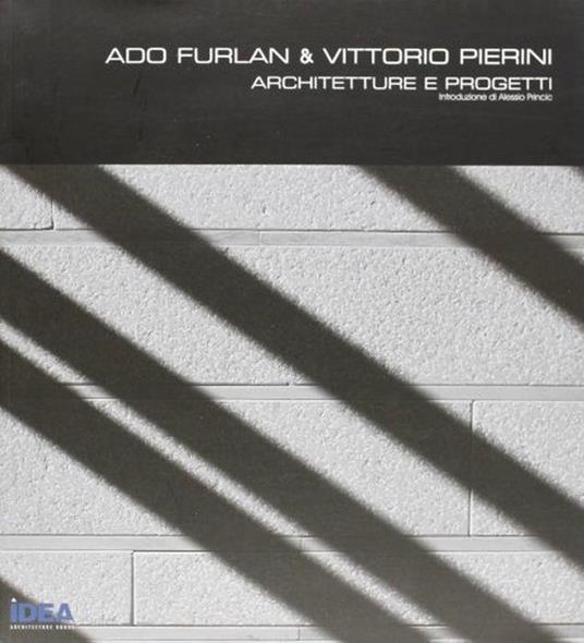 Ado Furlan E Vittorio Pierini. Architetture E Progetti - Ado Furlan - copertina