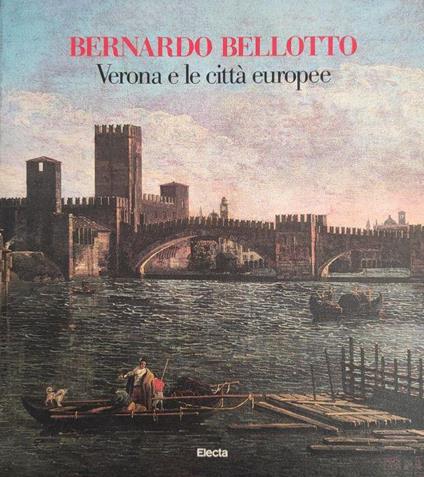 Bernardo Bellotto. Verona E Le Citta' Europee - Sergio Marinelli - copertina