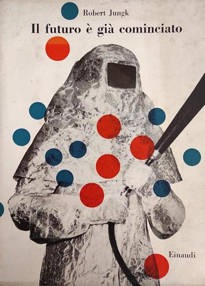 Il Futuro E' Gia' Cominciato - Robert Jungk - copertina
