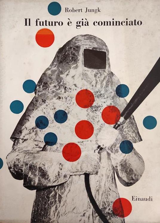 Il Futuro E' Gia' Cominciato - Robert Jungk - copertina