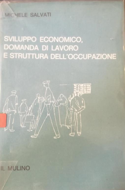 Sviluppo Economico, Domanda Di Lavoro E Struttura Dell'Occupazione - Michele Salvati - copertina