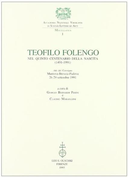 Teofilo Folengo. Nel Quinto Centenario Della Nascita (1491-1991). Atti Del Convegno Mantova-Brescia-Padova 26-29 Settembre 1991 - copertina