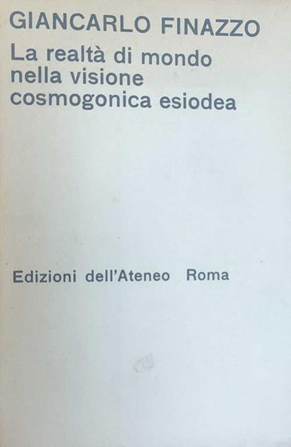 La Realtà Di Mondo Nella Visione Cosmogonica Esiodea - Giancarlo Finazzo - copertina