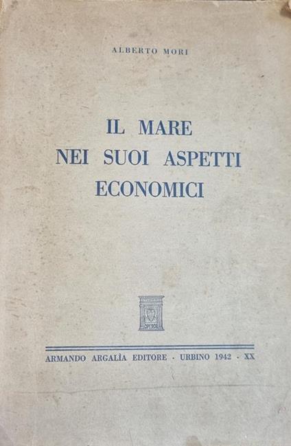 Il Mare Nei Suoi Aspetti Economici - Alberto Mori - copertina
