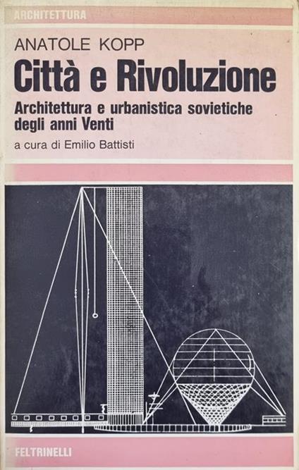 Citta' E Rivoluzione. Architettura E Urbanistica Sovietiche Degli Anni Venti - Anatole Kopp - copertina
