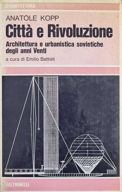 Citta' E Rivoluzione. Architettura E Urbanistica Sovietiche Degli Anni Venti - Anatole Kopp - copertina