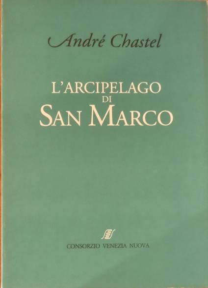 L' Arcipelago Di San Marco - André Chastel - copertina