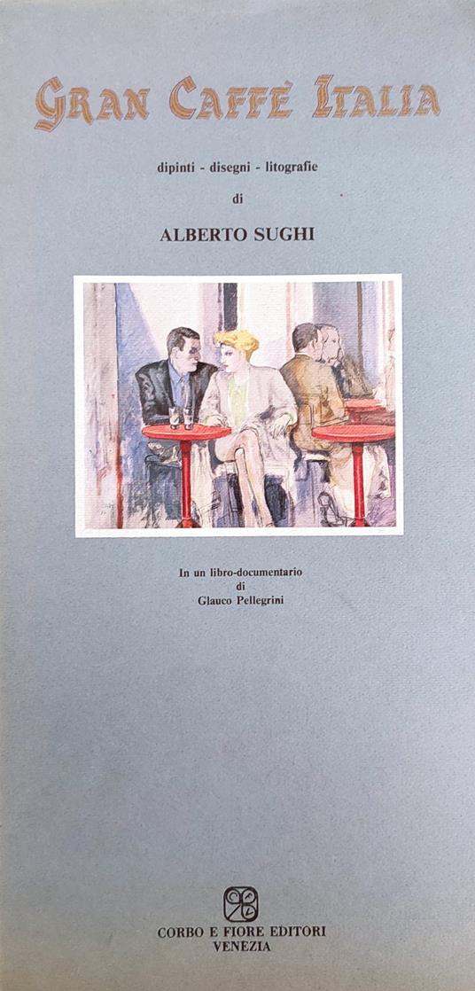 Gran Caffe' Italia. Dipinti - Disegni - Litografie Di Alberto Sughi - copertina