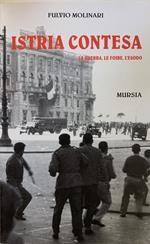 Istria Contesa. La Guerra, Le Foibe, L'Esodo