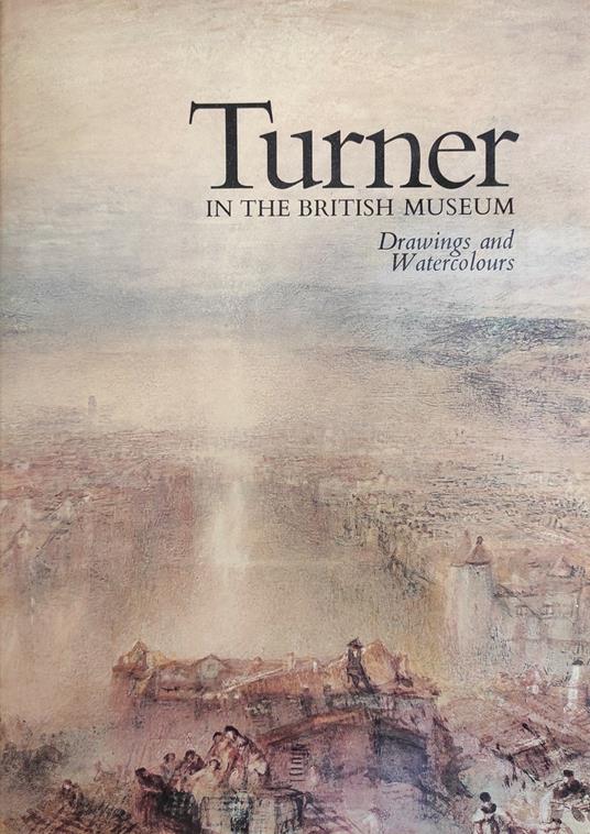 Turner. In The British Museum. Drawing And Watercolours - Andrew Wilson - copertina