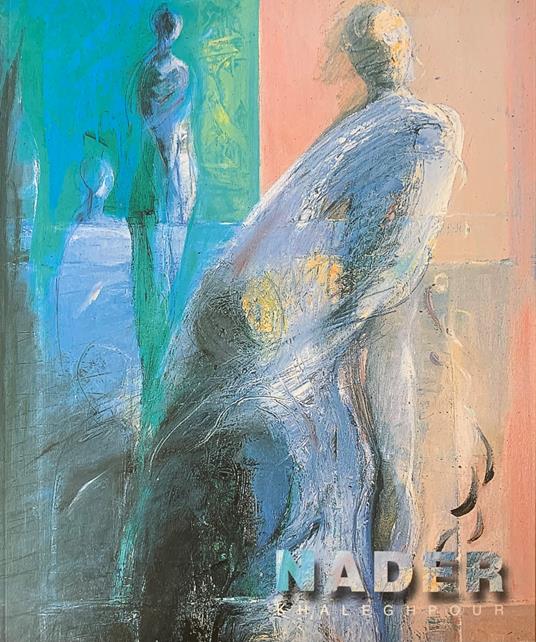 Nader Khaleghpour. Gli Occhi Del Cuore E Dei Sensi - Mario De Micheli - copertina