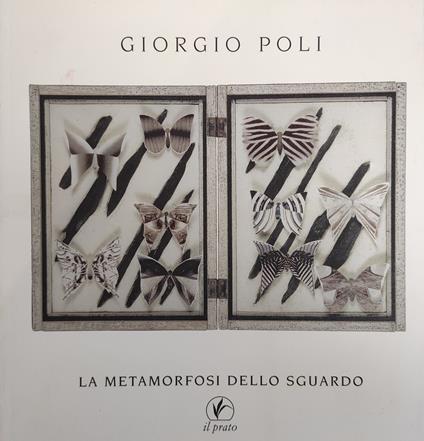 Giorgio Poli. La Metamorfosi Dello Sguardo - copertina