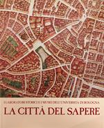I Laboratori Storici E I Musei Dell'Universita' Di Bologna. La Citta' Del Sapere