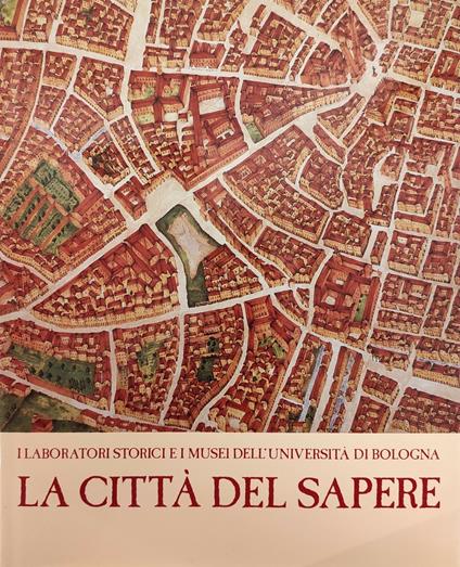 I Laboratori Storici E I Musei Dell'Universita' Di Bologna. La Citta' Del Sapere - copertina