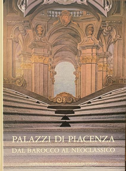 Palazzi Di Piacenza. Dal Barocco Al Neoclassico - Anna Maria Matteucci - copertina