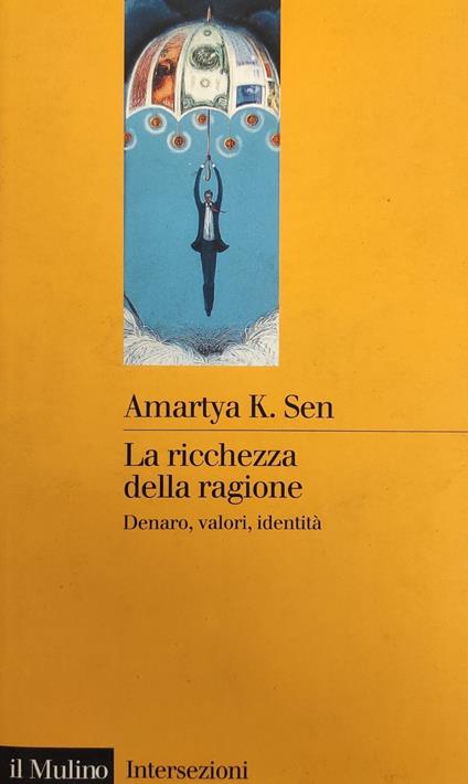 La Ricchezza Della Ragione. Denaro, Valori, Identita' - Amartya K. Sen - copertina