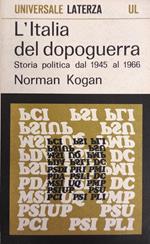 L' Italia Del Dopoguerra. Storia Politica Dal 1945 Al 1966