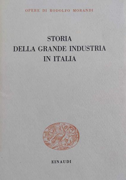 Storia Della Grande Industria In Italia - Rodolfo Morandi - copertina