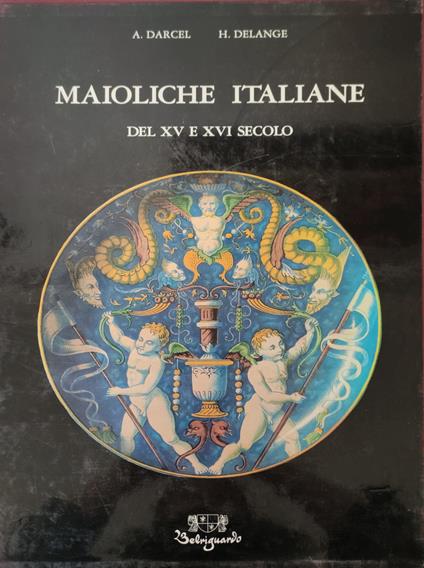 Maioliche Italiane. Del Xv E Xvi Secolo - copertina