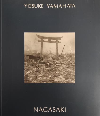 Yosuke Yamahata. Nagasaki. Fotografia Della Memoria - copertina