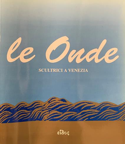 Le Onde. Scultrici A Venezia - Virginia Baradel - copertina