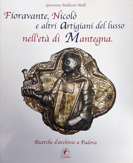 Fioravante, Nicolò E Altri Artigiani Del Lusso Nell'Età Di Mantegna. Ricerche D'Archivio A Padova - copertina