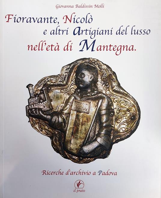 Fioravante, Nicolò E Altri Artigiani Del Lusso Nell'Età Di Mantegna. Ricerche D'Archivio A Padova - copertina