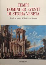 Tempi Uomini Ed Eventi Di Storia Veneta. Studi In Onore Di Federico Seneca
