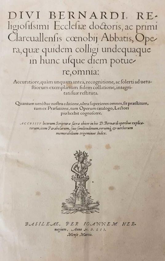 Divi Bernardi, Religiosissimi Ecclesiae Doctoris, Ac Primi Clarevallensis Coenobii Abbatis Opera, Quae Quidem Colligi Undequaque In Hunc Usque Diem Potuere Omnia : Accuratiore, Qua?M Unquam Antea, Recognitione, Ac Solerti Ad Vetustiorum Exemplarium F - Bernardo di Chiaravalle (san) - copertina