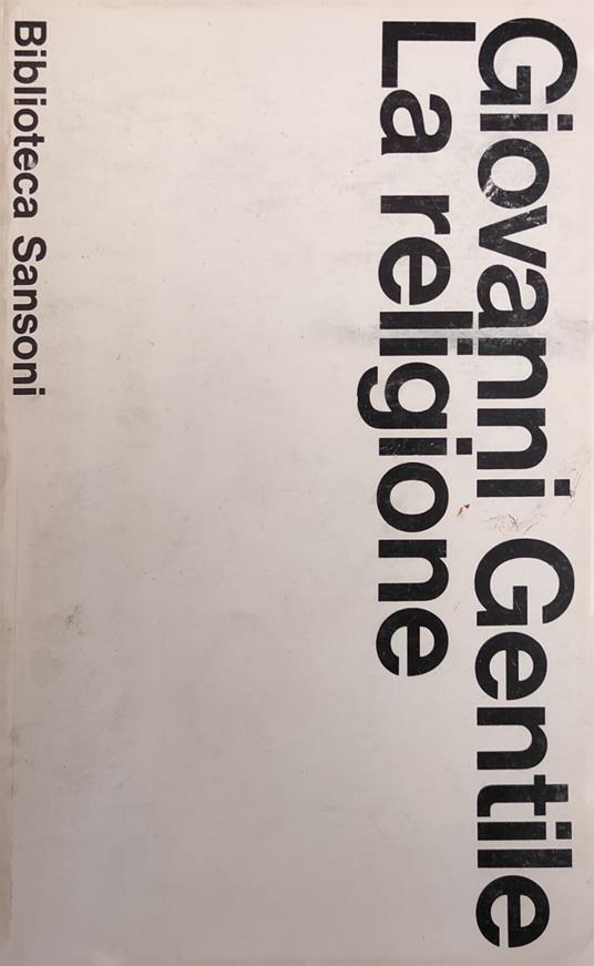 La Religione. Il Modernismo E I Rapporti Tra Religione E Filosofia. Discorsi Di Religione - Giovanni Gentile - copertina