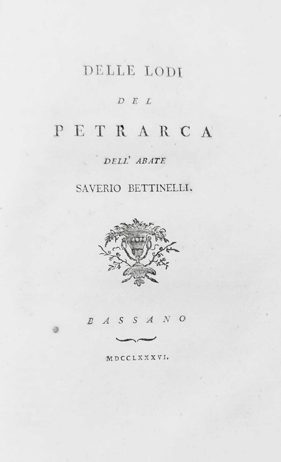 Miscellanea Composta Da 3 Opere: Elogio Di Monsignor Gasparo Cerati Delle Lodi Del Petrarca Dell'Abate Saverio Bettinelli Elogio Storico Di Rambaldo De' Conti Azzoni Avogaro