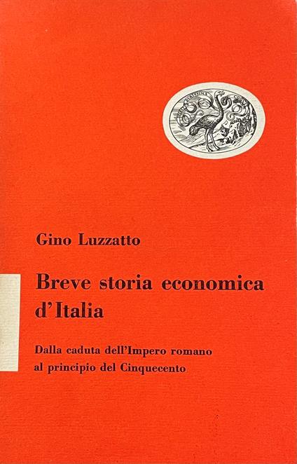 Breve Storia Economica D'Italia. Dalla Caduta Dell' Impero Romano Al Principio Del Cinquecento - Gino Luzzato - copertina