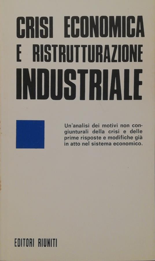 Crisi Economica E Ristrutturazione Industriale - Sergio Garavini - copertina