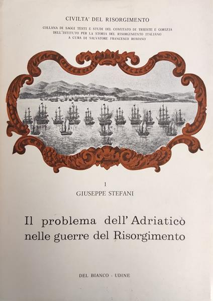 Il Problema Dell'Adriatico Nelle Guerre Del Risorgimento - Giuseppe Stefanoni - copertina