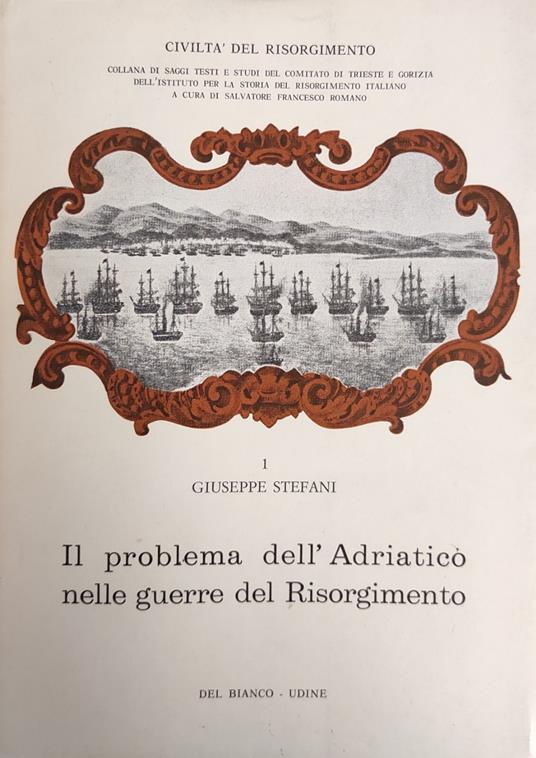 Il Problema Dell'Adriatico Nelle Guerre Del Risorgimento - Giuseppe Stefanoni - copertina