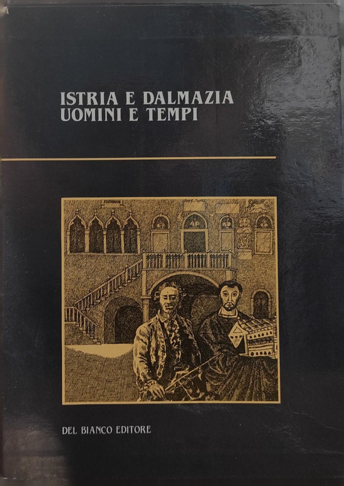 Istria E Dalmazia. Uomini E Tempi