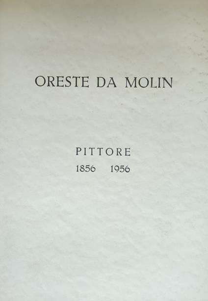 Oreste Da Molin. Pittore 1856 - 1956 - copertina
