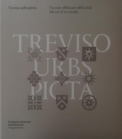 Treviso Urbs Picta. Facciate Affrescate Della Citta' Dal Xiii Al Xxi Secolo: Conoscenza E Futuro Di Un Bene Comune - Rossella Riscica - copertina