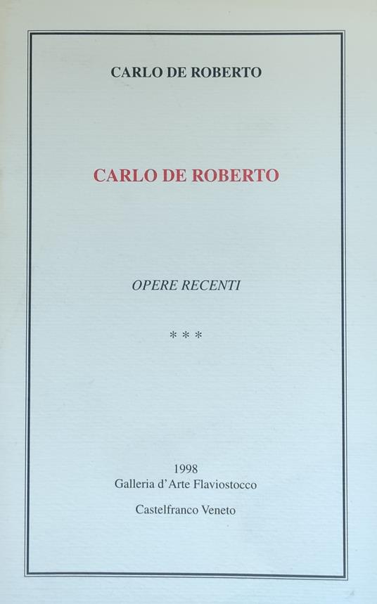 Carlo De Roberto. Opere Recenti - De Roberto Carlo,Carlo De Roberto - copertina