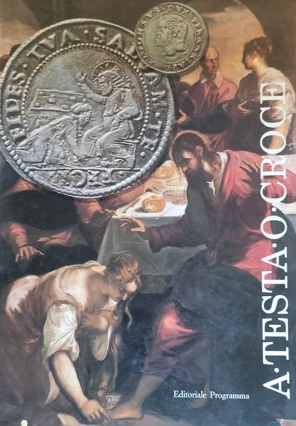 A Testa O Croce. Immagini D'Arte Nelle Monete E Nelle Medaglie Del Rinascimento Esempi Delle Collezioni Del Museo Bottacin - copertina
