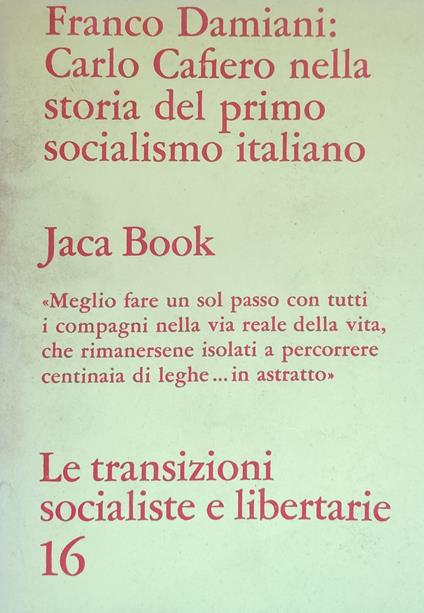 Carlo Cafiero Nella Storia Del Primo Socialismo Italiano - Damiani Franco,Franco Damiani - copertina
