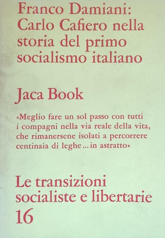 Carlo Cafiero Nella Storia Del Primo Socialismo Italiano - Damiani Franco,Franco Damiani - copertina