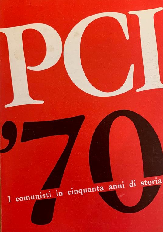 Pci '70 I Comunisti Di Cinquanta Anni Di Storia - copertina