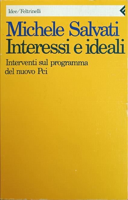 Interessi E Ideali. Interventi Sul Programma Del Nuovo Pci - Michele Salvati - copertina